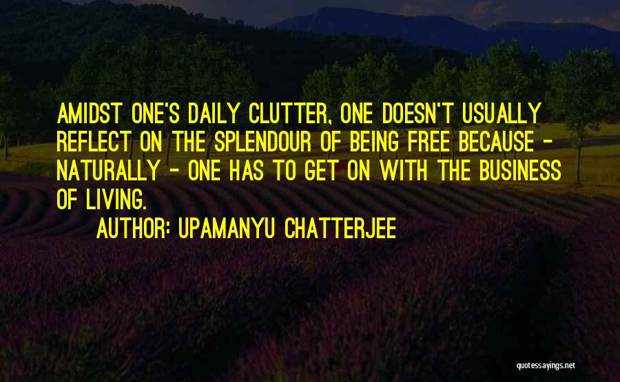 Living Free Quotes By Upamanyu Chatterjee
