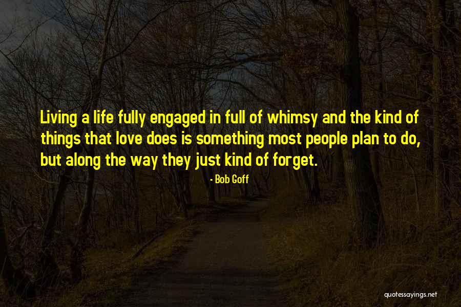 Living Full Life Quotes By Bob Goff Living Full Life Quotes By Bob Goff