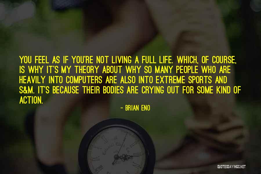 Living Full Life Quotes By Brian Eno Living Full Life Quotes By Brian Eno