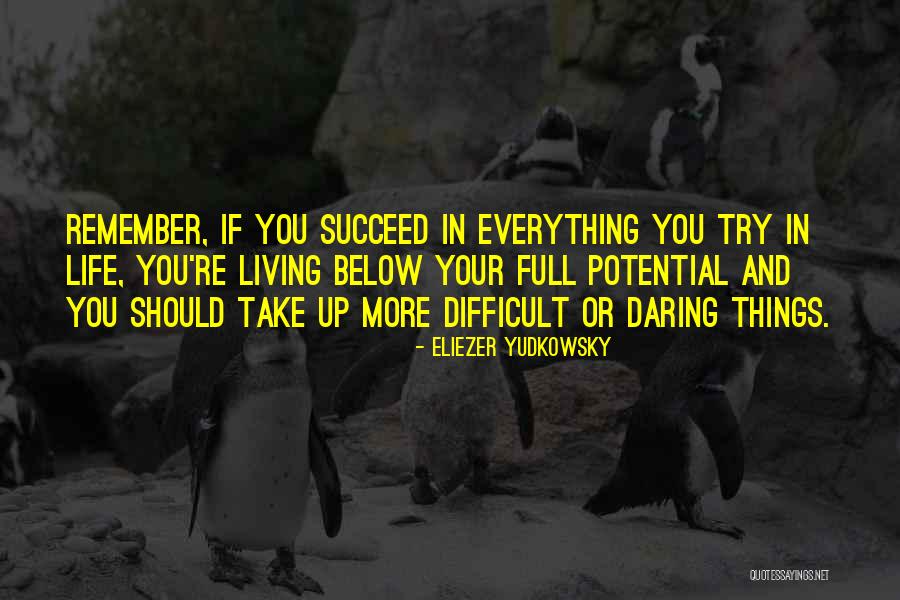 Living Full Life Quotes By Eliezer Yudkowsky Living Full Life Quotes By Eliezer Yudkowsky