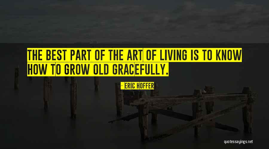 Living Gracefully Quotes By Eric Hoffer