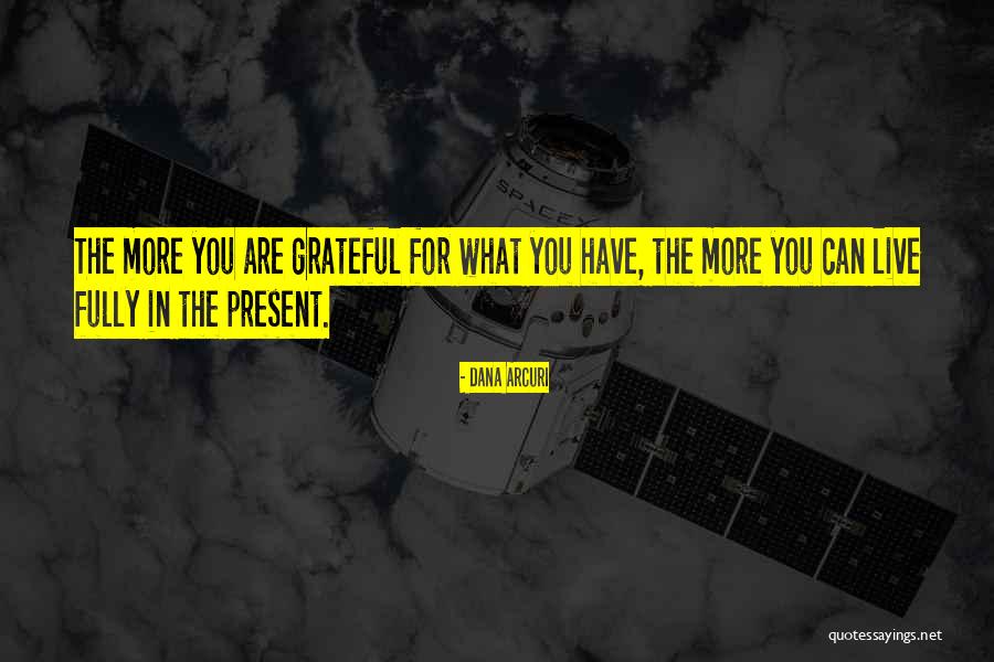 Living Gratitude Quotes By Dana Arcuri Living Gratitude Quotes By Dana Arcuri