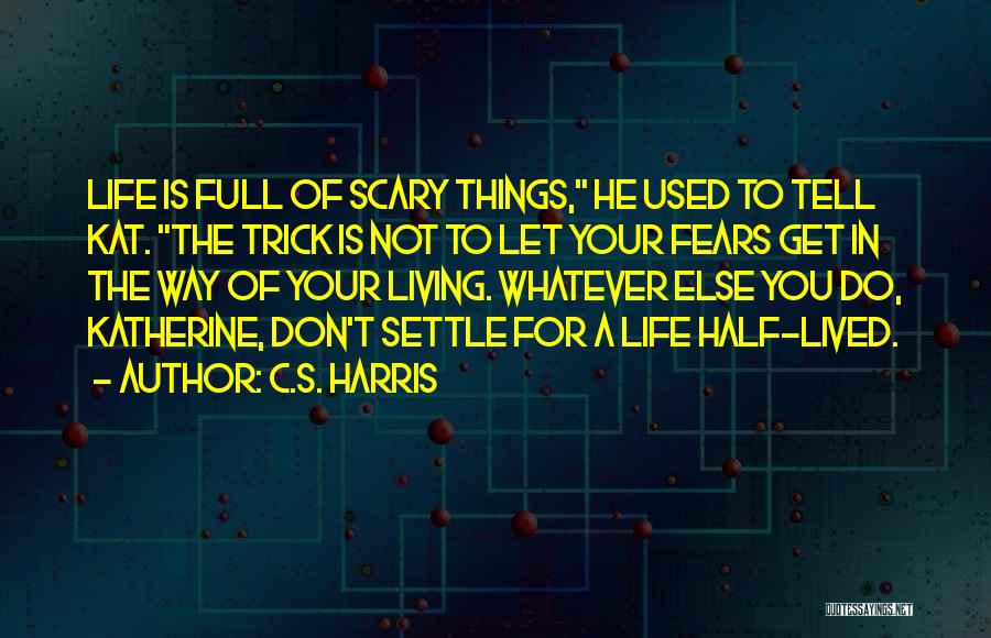 Living Half A Life Quotes By C.S. Harris