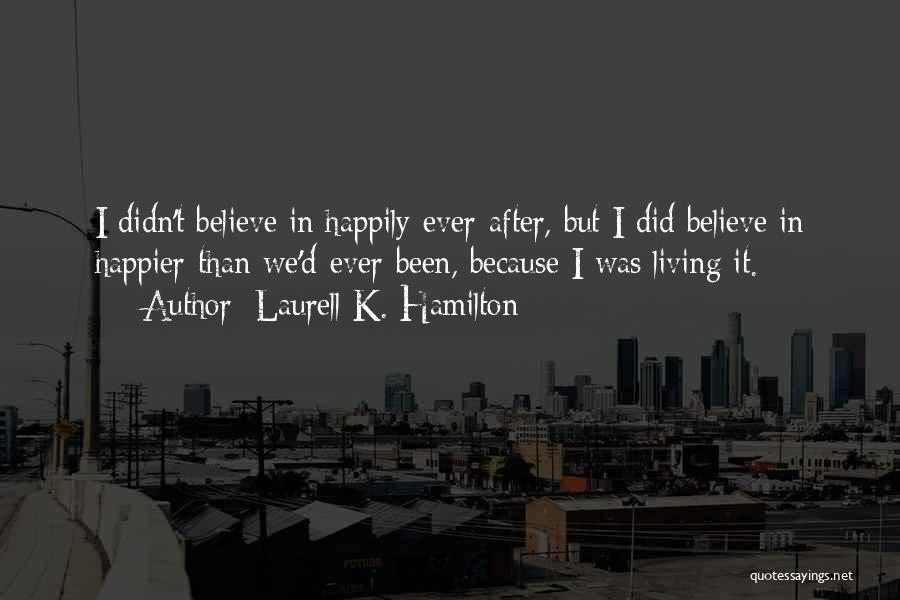 Living Happily Ever After Quotes By Laurell K. Hamilton