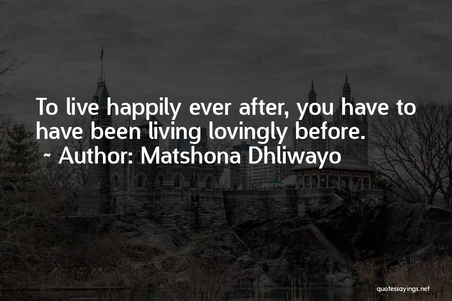 Living Happily Ever After Quotes By Matshona Dhliwayo