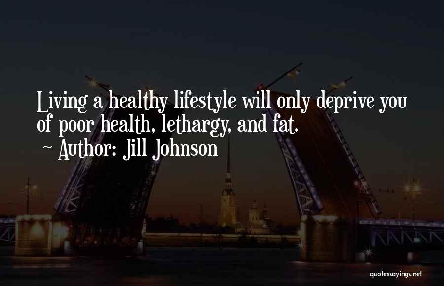 Living Healthy Lifestyle Quotes By Jill Johnson
