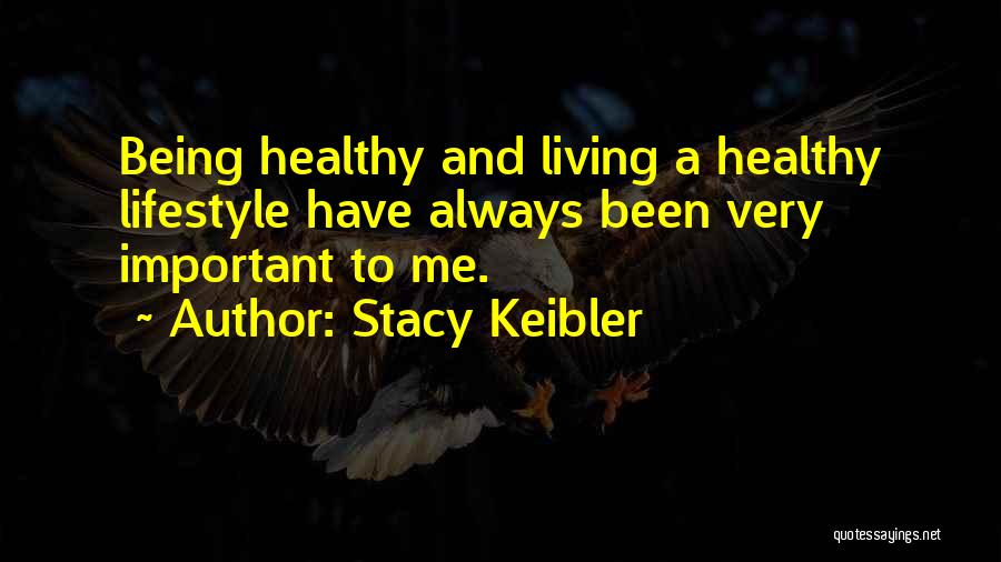 Living Healthy Lifestyle Quotes By Stacy Keibler