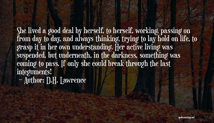 Living Her Life Quotes By D.H. Lawrence Living Her Life Quotes By D.H. Lawrence