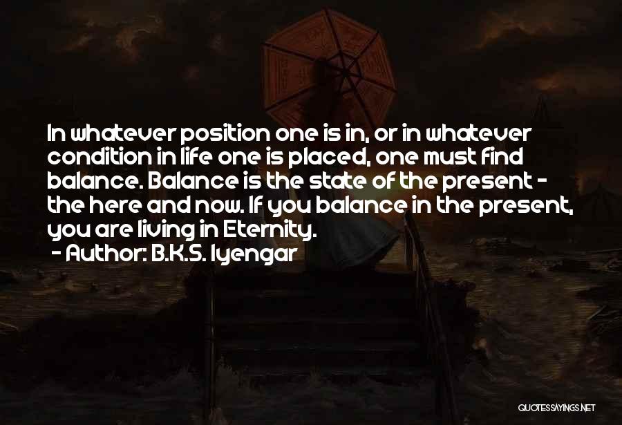 Living Here And Now Quotes By B.K.S. Iyengar