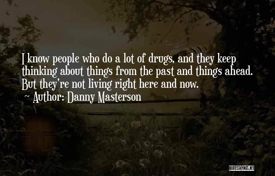 Living Here And Now Quotes By Danny Masterson