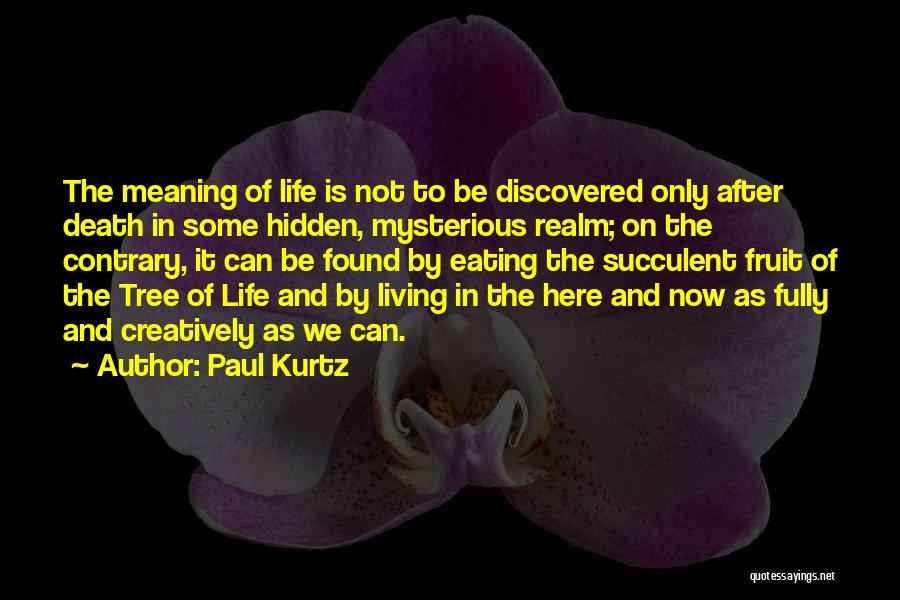 Living Here And Now Quotes By Paul Kurtz