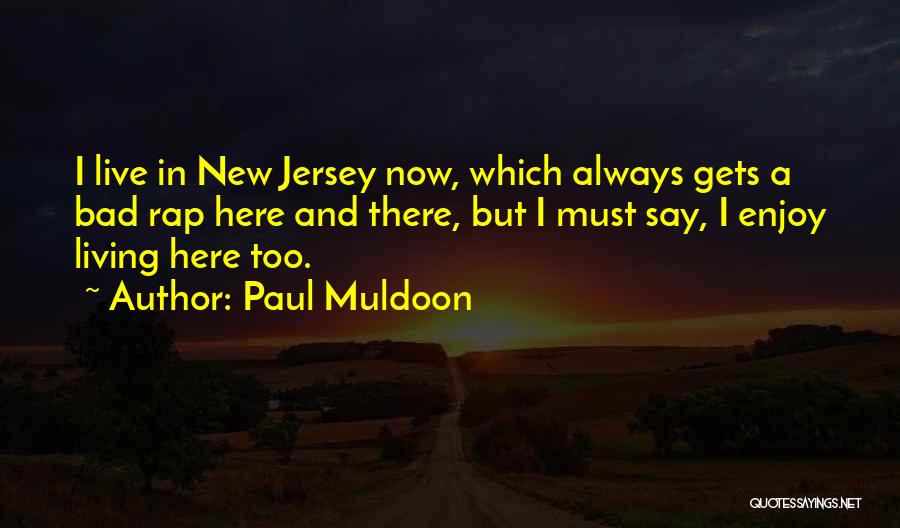 Living Here And Now Quotes By Paul Muldoon
