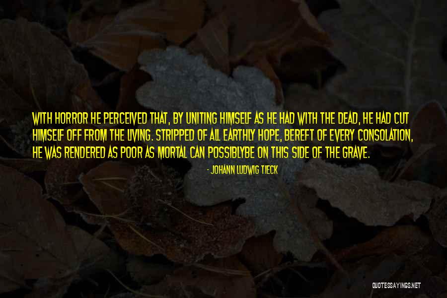 Living Horror Quotes By Johann Ludwig Tieck Living Horror Quotes By Johann Ludwig Tieck