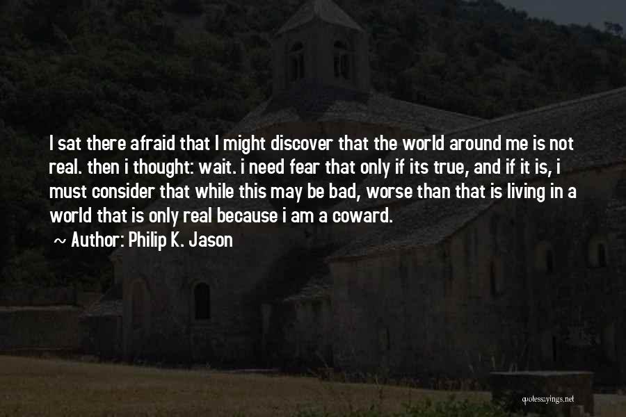 Living In A Bad World Quotes By Philip K. Jason