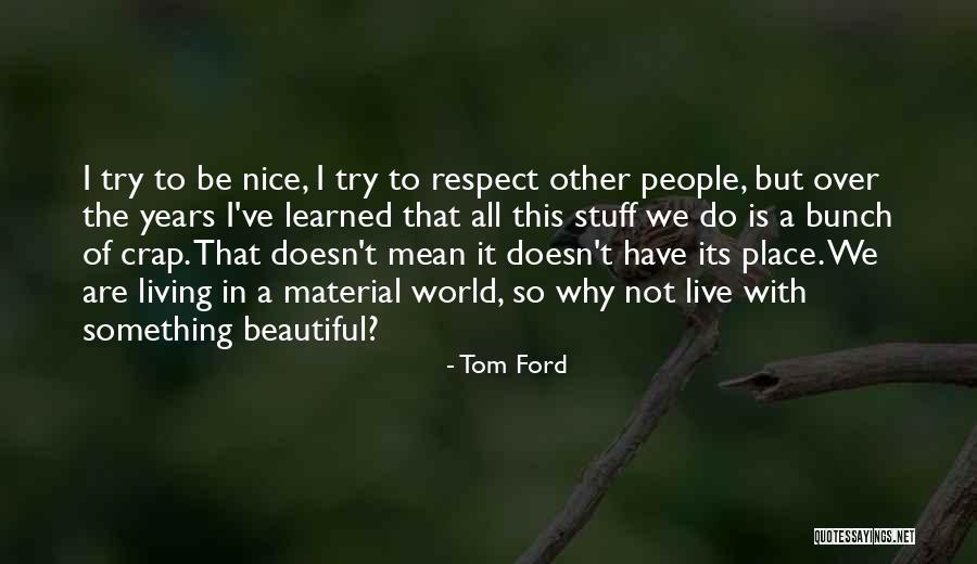 Living In A Beautiful Place Quotes By Tom Ford Living In A Beautiful Place Quotes By Tom Ford