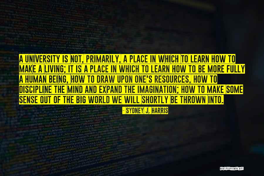 Living In A Big World Quotes By Sydney J. Harris Living In A Big World Quotes By Sydney J. Harris