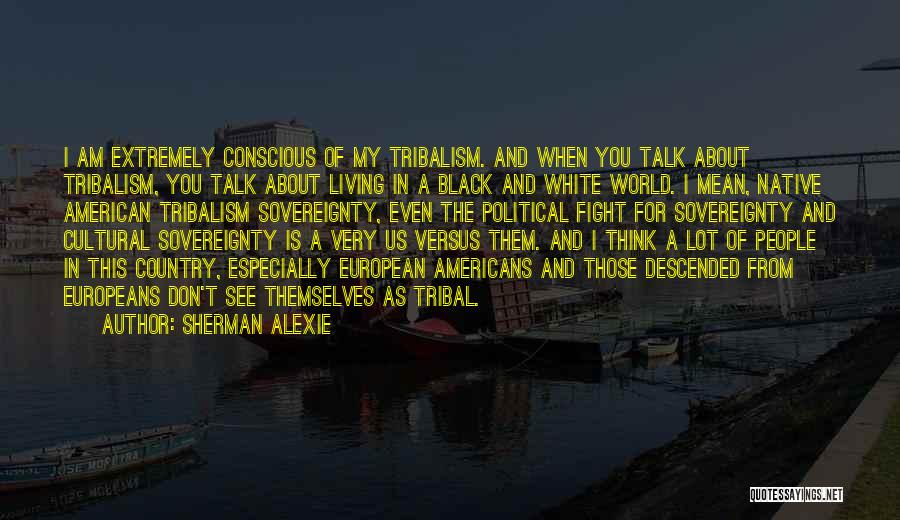 Living In A Black And White World Quotes By Sherman Alexie