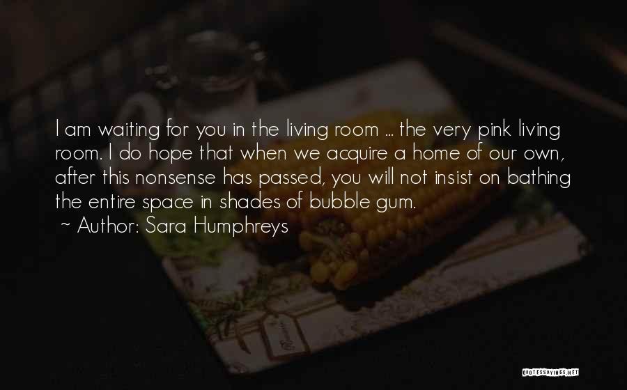 Living In A Bubble Quotes By Sara Humphreys