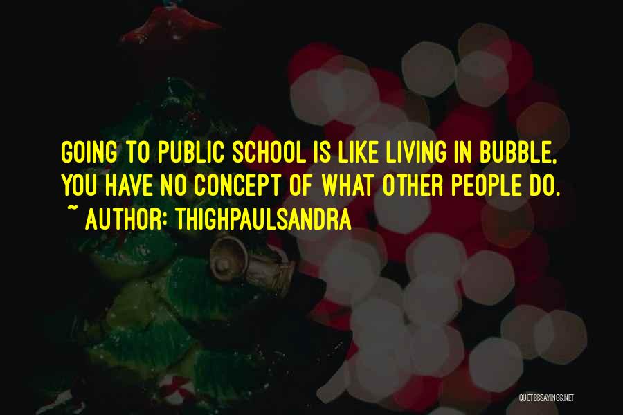 Living In A Bubble Quotes By Thighpaulsandra