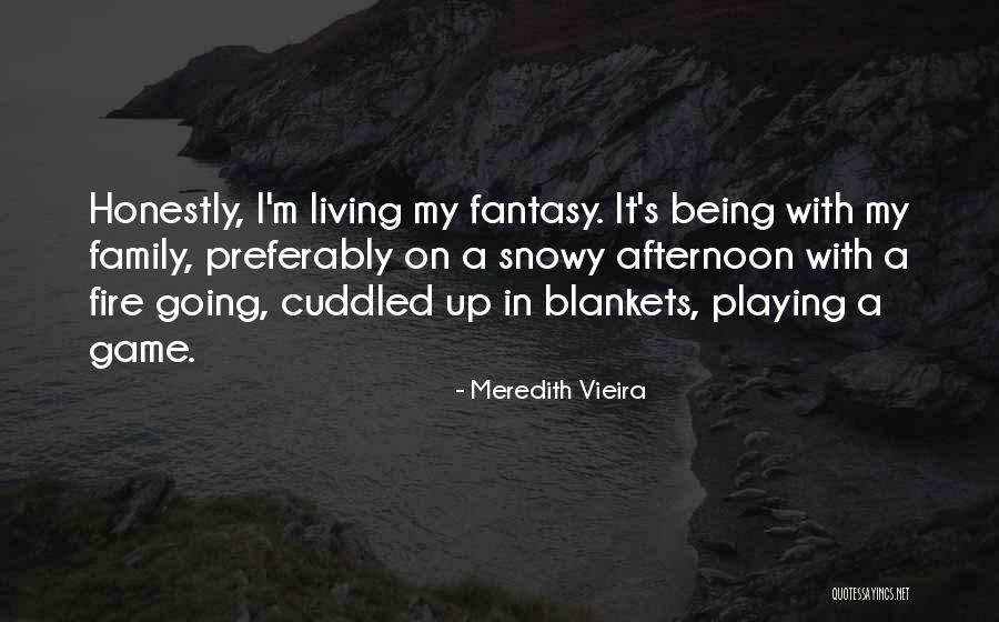Living In A Fantasy Quotes By Meredith Vieira Living In A Fantasy Quotes By Meredith Vieira