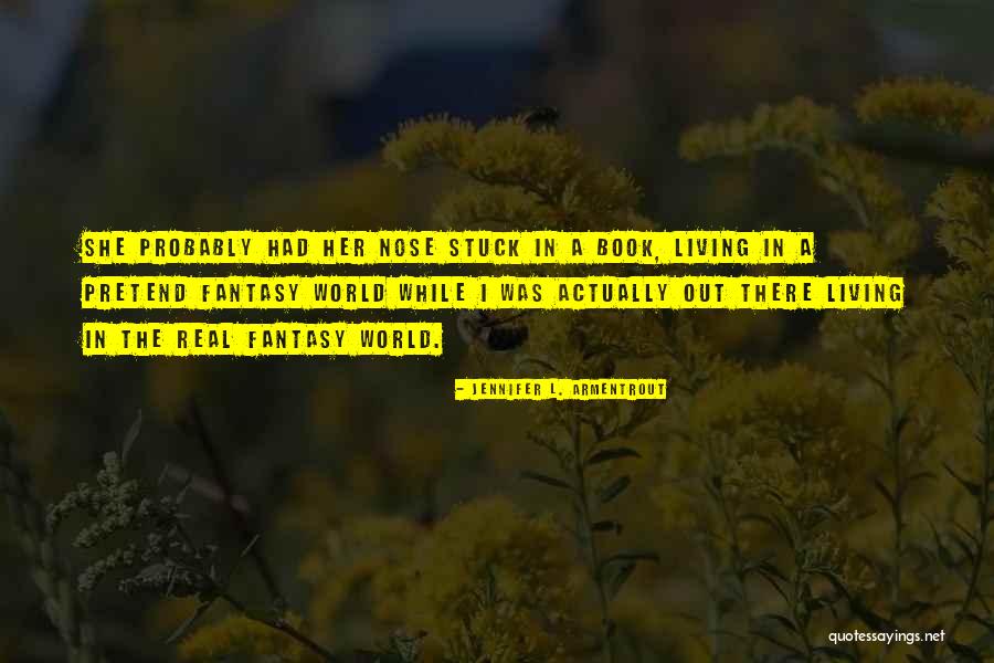Living In A Fantasy World Quotes By Jennifer L. Armentrout Living In A Fantasy World Quotes By Jennifer L. Armentrout