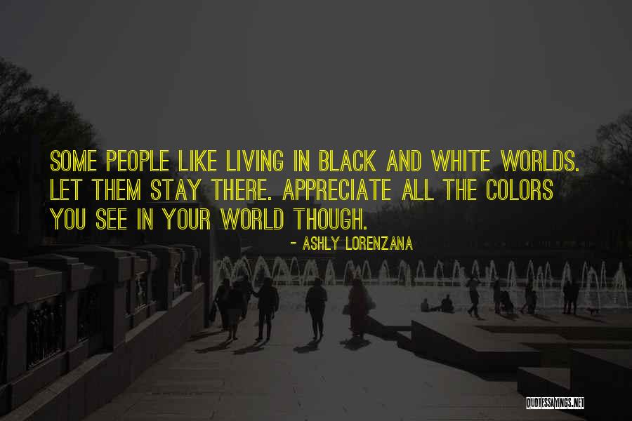 Living In Black And White Quotes By Ashly Lorenzana