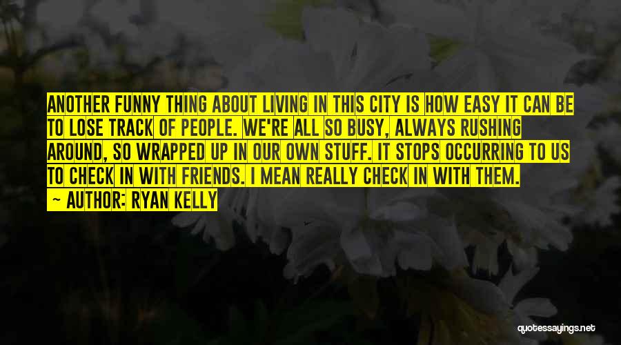 Living In City Quotes By Ryan Kelly