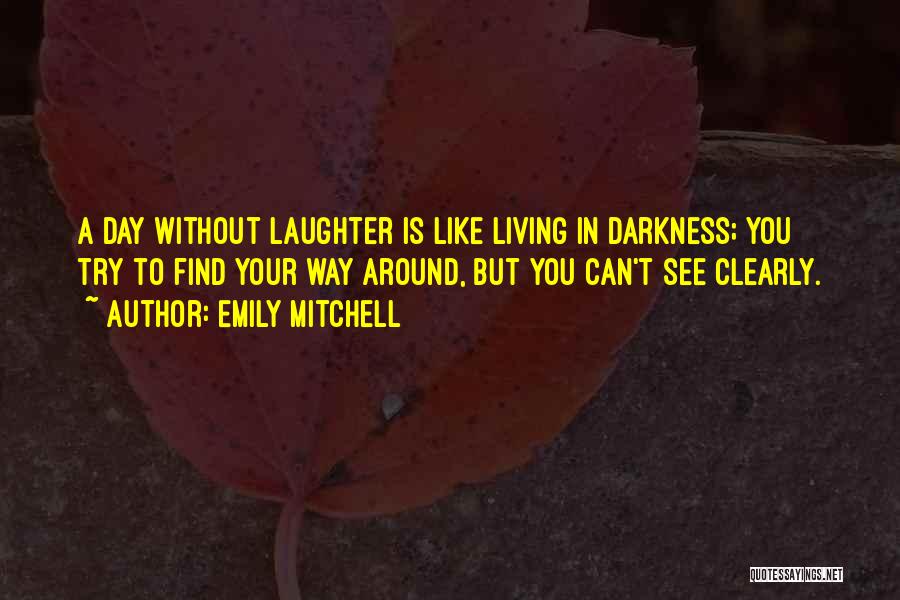 Living In Darkness Quotes By Emily Mitchell