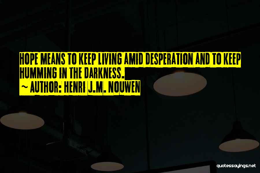 Living In Darkness Quotes By Henri J.M. Nouwen