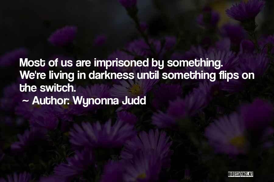 Living In Darkness Quotes By Wynonna Judd