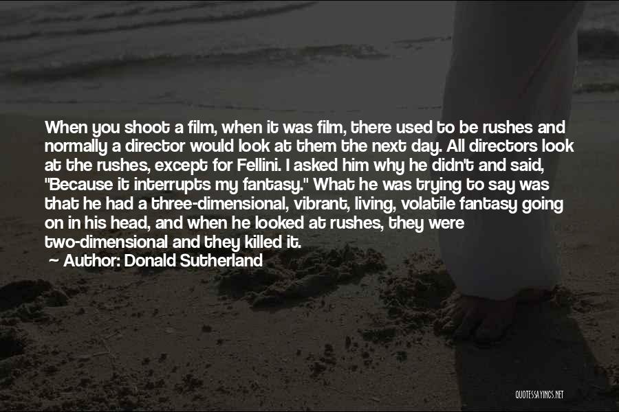 Living In Fantasy Quotes By Donald Sutherland