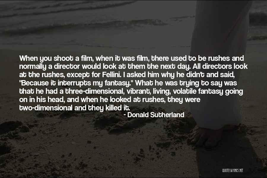 Living In Fantasy Quotes By Donald Sutherland Living In Fantasy Quotes By Donald Sutherland