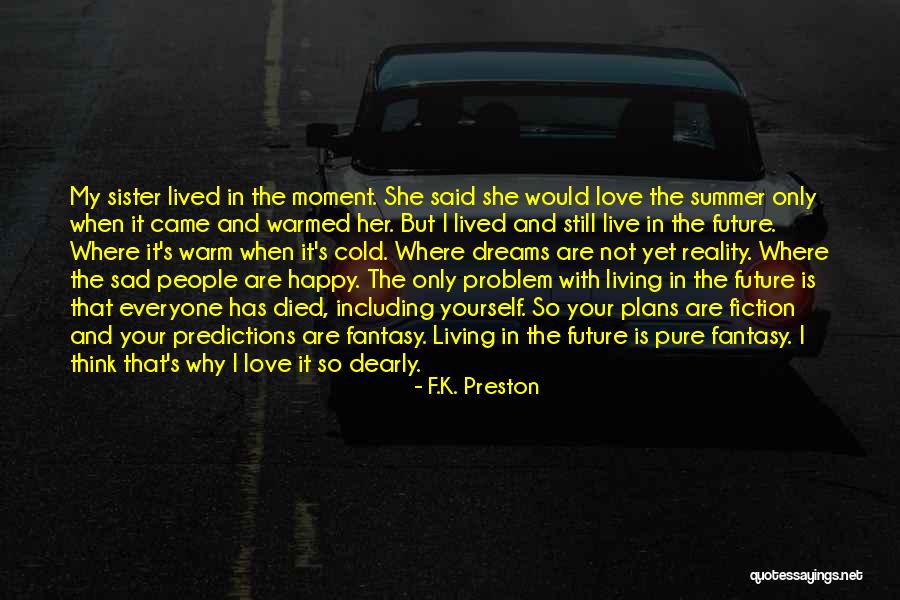 Living In Fantasy Quotes By F.K. Preston Living In Fantasy Quotes By F.K. Preston