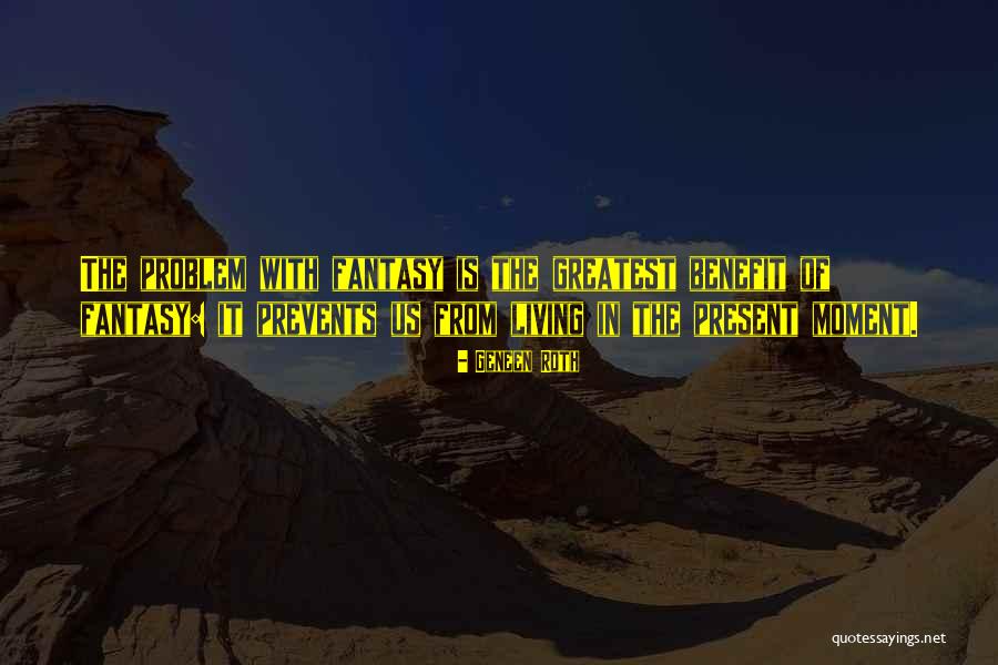 Living In Fantasy Quotes By Geneen Roth Living In Fantasy Quotes By Geneen Roth