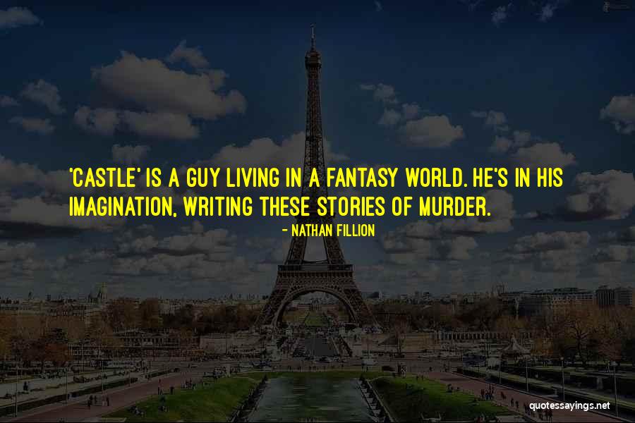 Living In Fantasy Quotes By Nathan Fillion Living In Fantasy Quotes By Nathan Fillion