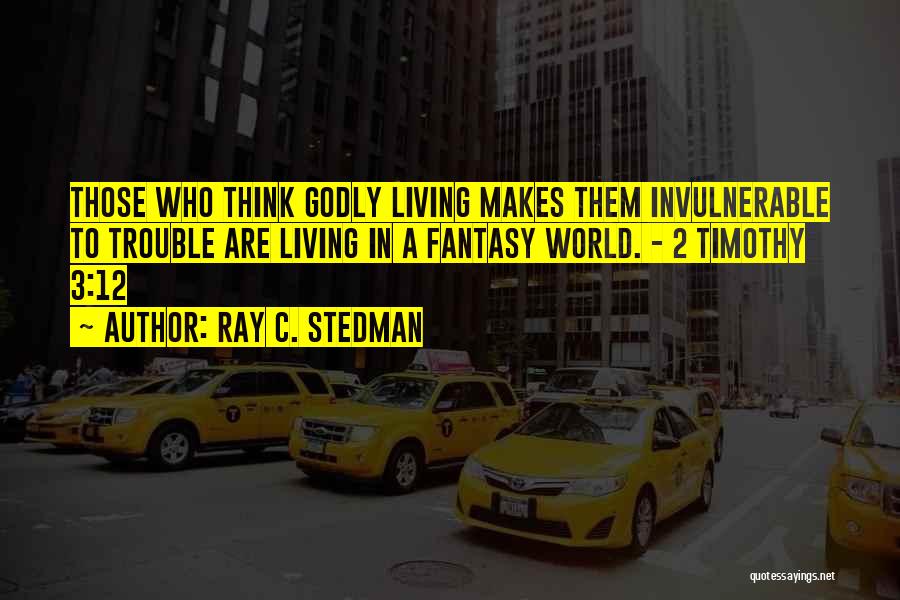 Living In Fantasy Quotes By Ray C. Stedman