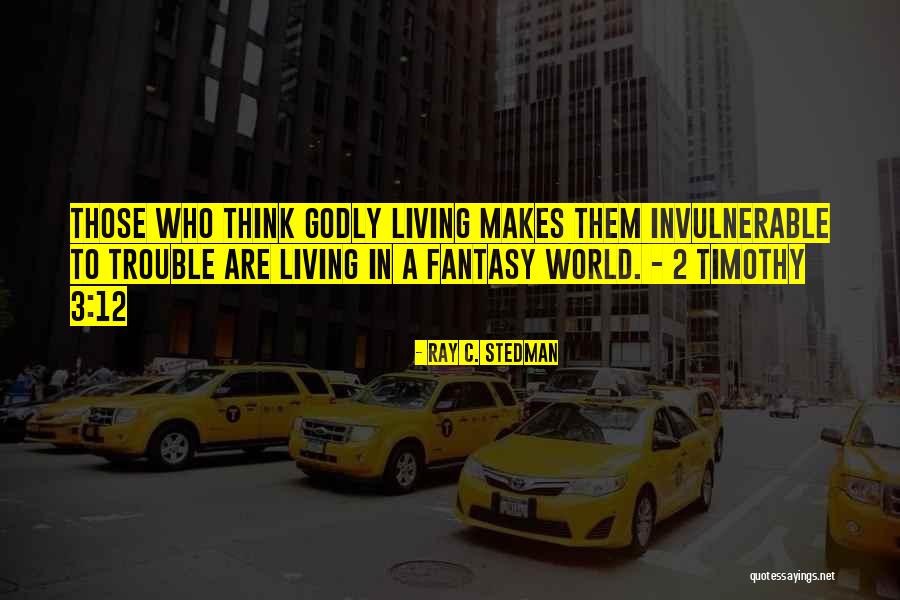 Living In Fantasy Quotes By Ray C. Stedman Living In Fantasy Quotes By Ray C. Stedman