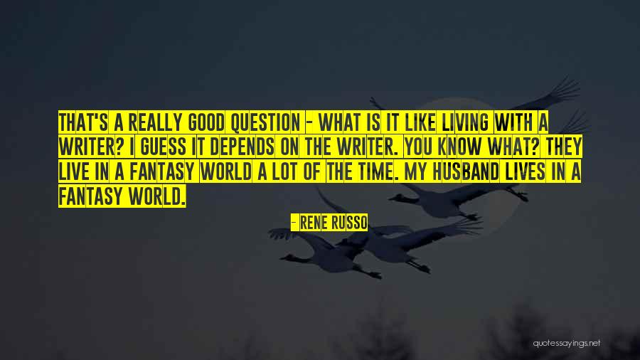 Living In Fantasy Quotes By Rene Russo Living In Fantasy Quotes By Rene Russo