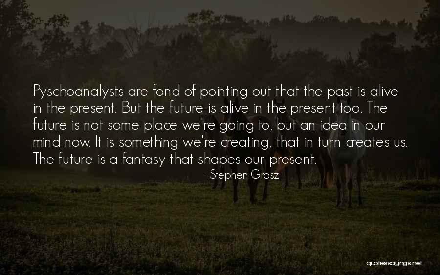Living In Fantasy Quotes By Stephen Grosz Living In Fantasy Quotes By Stephen Grosz