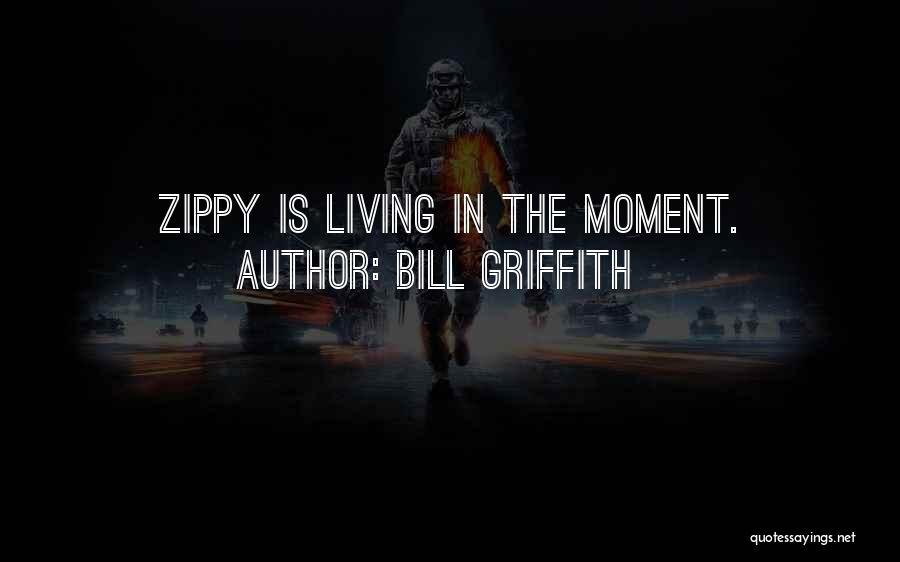 Living In Moment Quotes By Bill Griffith