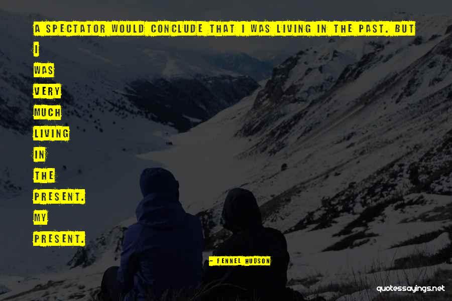 Living In Past Quotes By Fennel Hudson