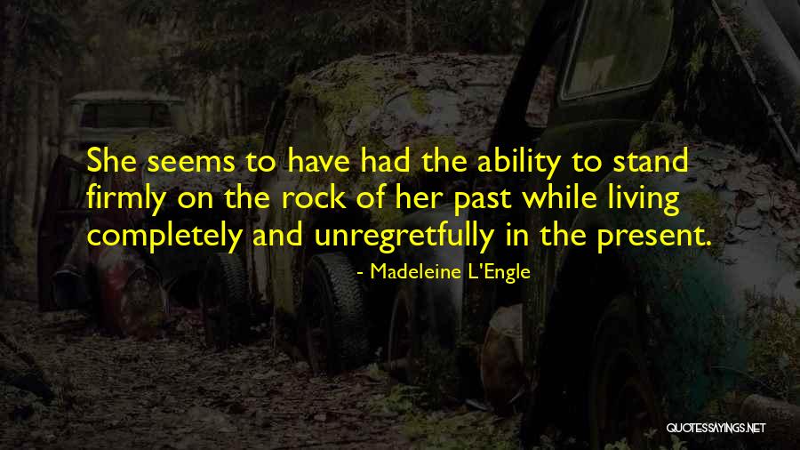 Living In Past Quotes By Madeleine L'Engle