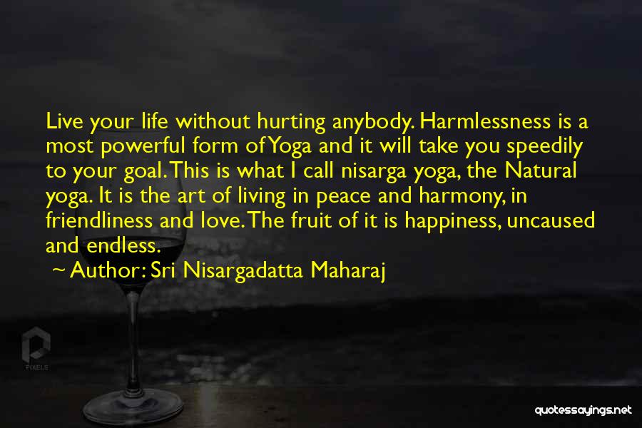 Living In Peace And Harmony Quotes By Sri Nisargadatta Maharaj