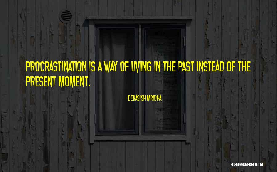 Living In Present Moment Quotes By Debasish Mridha