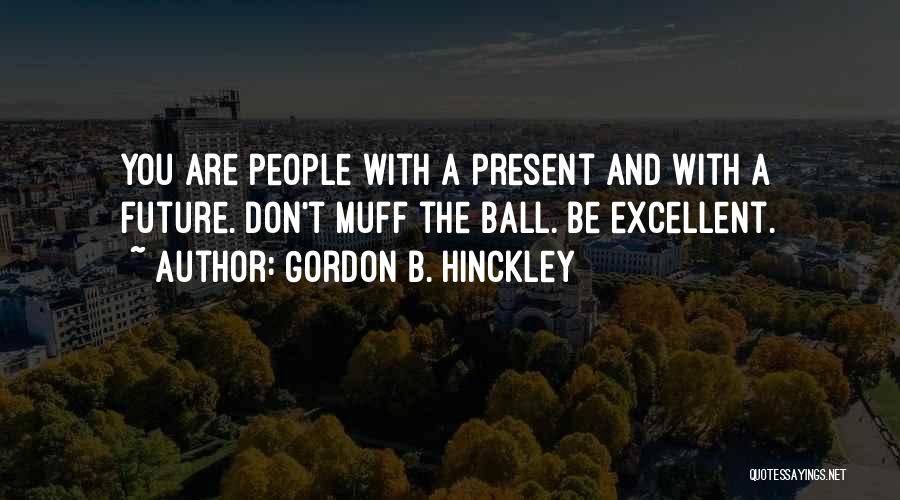 Living In Present Moment Quotes By Gordon B. Hinckley
