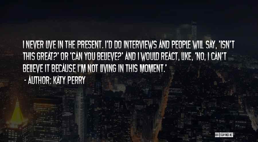 Living In Present Moment Quotes By Katy Perry