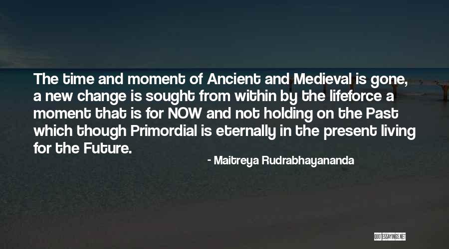 Living In Present Moment Quotes By Maitreya Rudrabhayananda