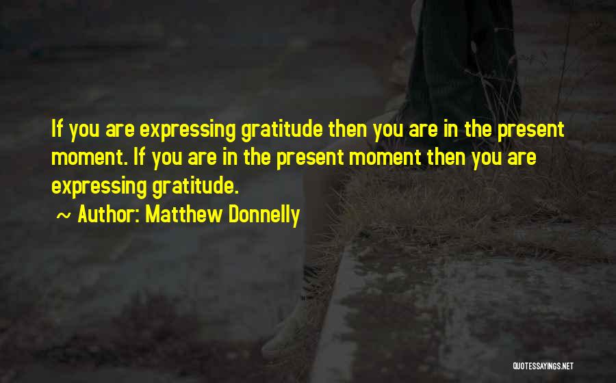 Living In Present Moment Quotes By Matthew Donnelly