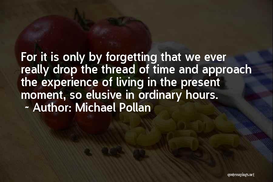 Living In Present Moment Quotes By Michael Pollan