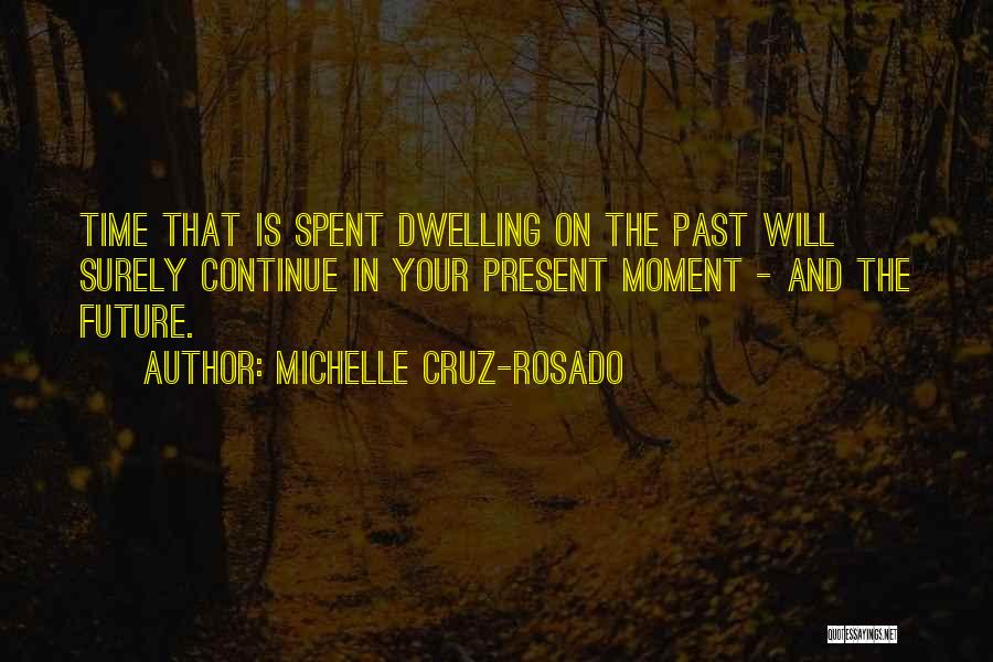 Living In Present Moment Quotes By Michelle Cruz-Rosado
